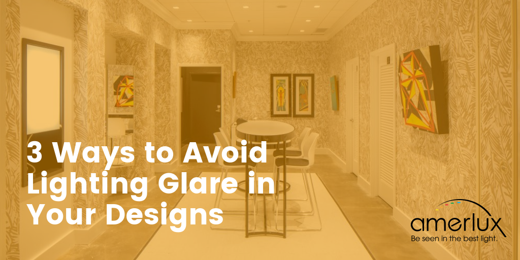 3 Ways to Avoid Lighting Glare in Your Designs – Amerlux Blog